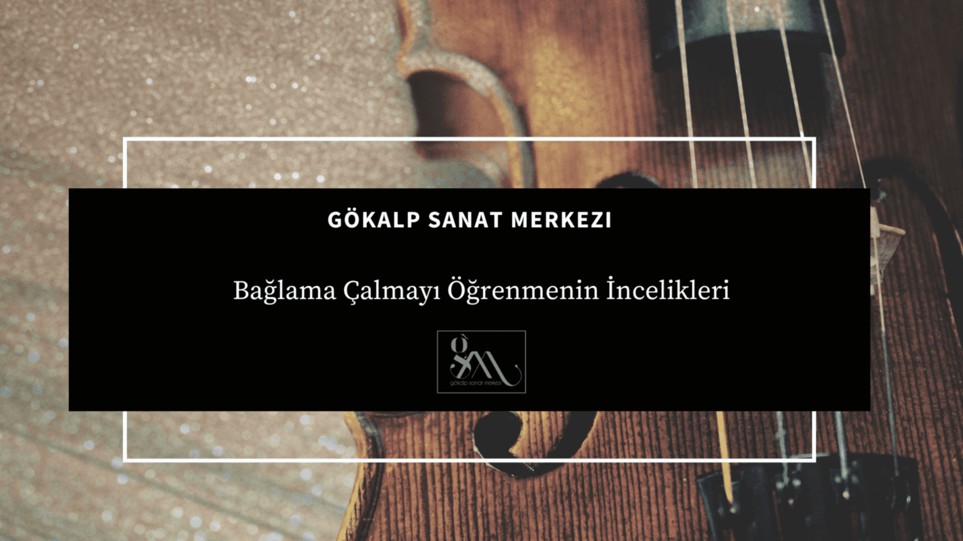 Bağlama Çalmayı Öğrenmenin İncelikleri